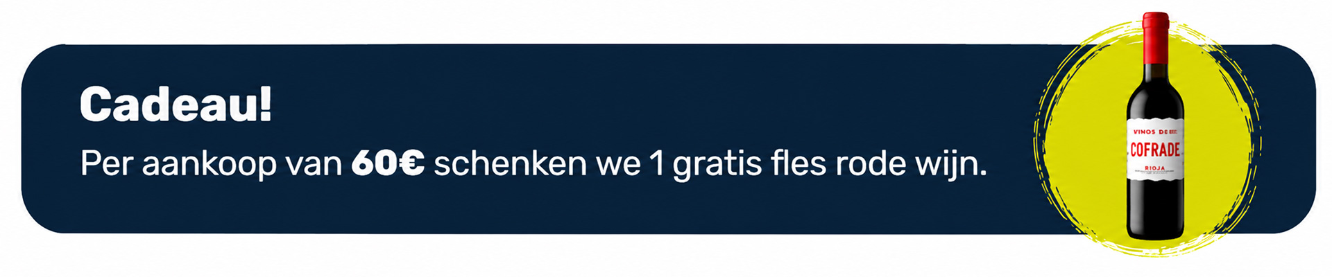 Cadeau: per aankoop van 60 euro schenken we 1 gratis fles rode wijn